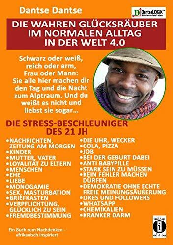 Die wahren Glücksräuber im normalen Alltag in der Welt 4.0: Die Stress-Beschleuniger des 21 JH: Kinder, Ehe, Nachrichten, Sex....
