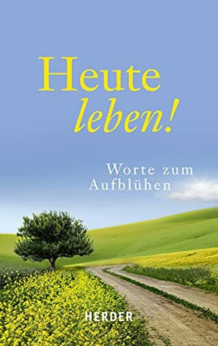 Heute leben!: Worte zum Aufblühen
