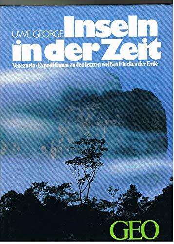 Inseln in der Zeit: Venezuela. Expeditionen zu den letzten weissen Flecken der Erde (Bücher von GEO)