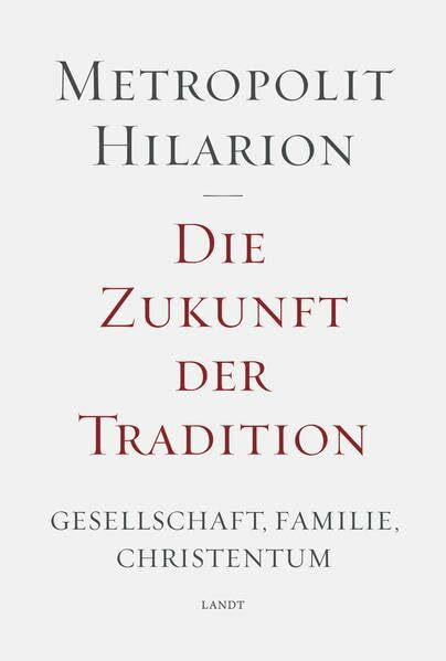 Die Zukunft der Tradition: Gesellschaft, Familie, Christentum - Ansprachen und Vorträge (Landt Verlag)