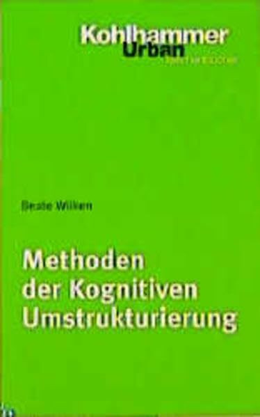 Methoden der kognitiven Umstrukturierung: Ein Leitfaden für die psychotherapeutische Praxis (Urban-Taschenbücher)