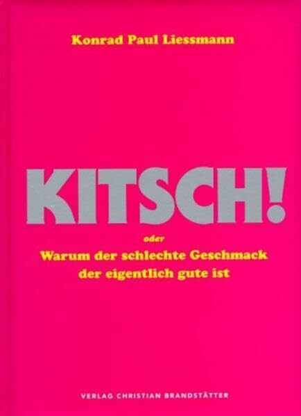 Kitsch: Oder Warum der schlechte Geschmack der eigentlich gute ist