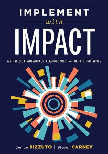 Implement with Impact: A Strategic Framework for Leading School and District Initiatives (Beat the Cost and Frustration of Implementation Gaps with a Clear... Implement with Impact: A Strategic Framework for Leading School and District Initiatives (Beat the Cost and Frustration of Implementation Gaps with a Clear Path to Systems Change Success)