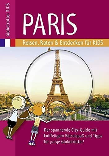 Globetrotter Kids Paris: Reisen, Raten & Entdecken für Kids (Globetrotter Kids: Reisen, Raten und Entdecken für Kids) Globetrotter Kids Paris: Reisen, Raten & Entdecken für Kids (Globetrotter Kids: Reisen, Raten und Entdecken für Kids)
