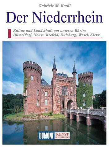 Der Niederrhein: Kultur und Landschaft am unteren Rhein: Düsseldorf, Neuss, Krefeld, Duisburg, Wesel, Kleve (DUMONT Kunst-Reiseführer)