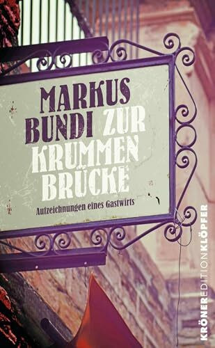 Zur Krummen Brücke: Aufzeichnungen eines Gastwirts (KrönerEditionKlöpfer)