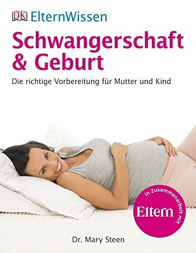Dorling Kindersley Verlag ElternWissen. Schwangerschaft & Geburt, Die Richtige Vorbereitung F�r Mutter Und Kind