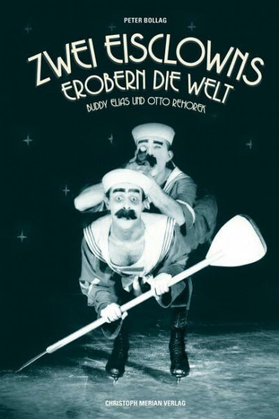 Zwei Eisclowns erobern die Welt: Buddy Elias und Otti Rehorek