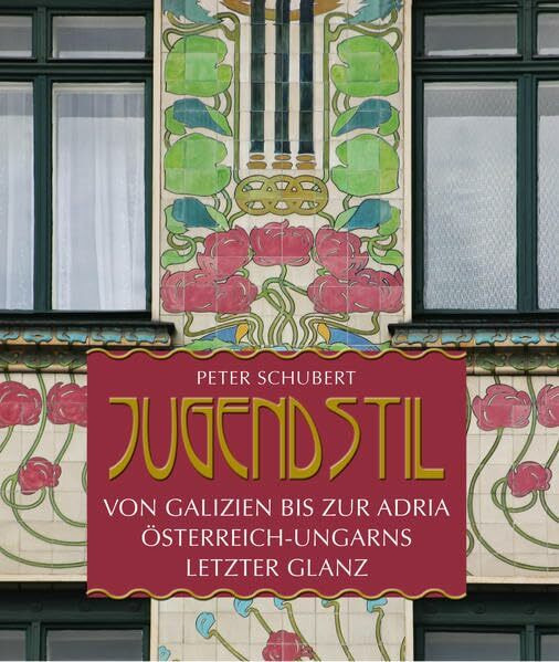 Jugendstil von Galizien bis zur Adria: Österreich-Ungarns letzter Glanz