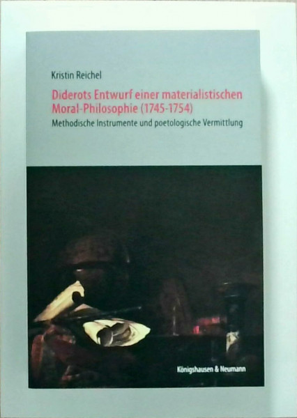 Diderots Entwurf einer materialistischen Moral-Philosophie (1745-1754): Methodische Instrumente und poetologische Vermittlung