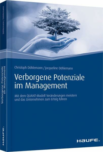 Verborgene Potenziale im Management: Mit dem QUANT-Modell Veränderungen meistern und das Unternehmen zum Erfolg führen (Haufe Fachbuch)