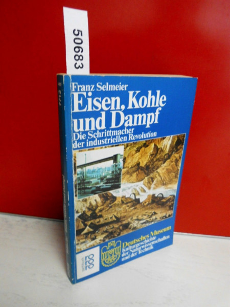 Eisen, Kohle und Dampf: Die Schrittmacher der industriellen Revolution