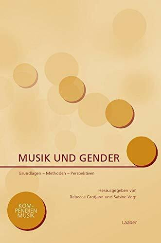 Musik und Gender: Grundlagen – Methoden – Perspektiven (Kompendien Musik)
