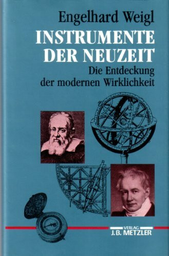 Instrumente der Neuzeit: Die Entdeckung der modernen Wirklichkeit