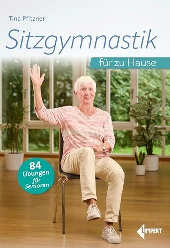 Sitzgymnastik für zu Hause: 84 Übungen für Senioren