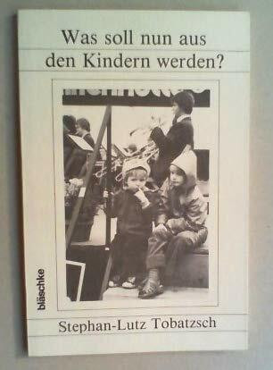Was soll nun aus den Kindern werden?