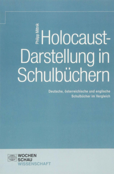 Holocaust-Darstellung in Schulbüchern: Deutsche, österreichische und englische Schulbücher im Vergleich (Wochenschau Wissenschaft)