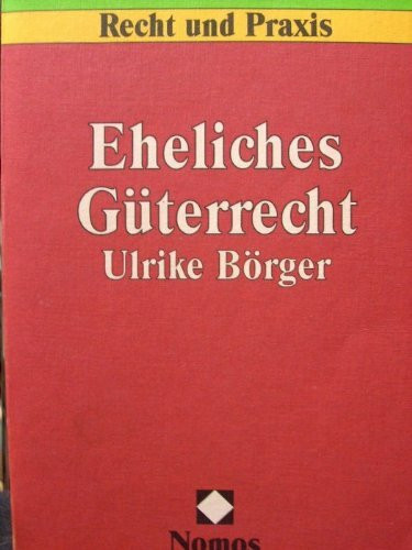 Eheliches Güterrecht: Eheverträge - Güterstandsrecht in der Ehe und bei Scheidung - Steuerfragen (Recht und Praxis)