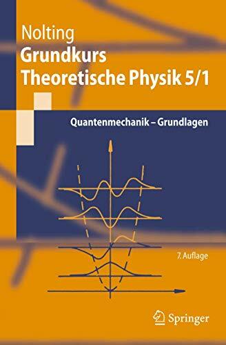 Grundkurs Theoretische Physik 5/1: Quantenmechanik - Grundlagen (Springer-Lehrbuch) Grundkurs Theoretische Physik 5/1: Quantenmechanik - Grundlagen (Springer-Lehrbuch)