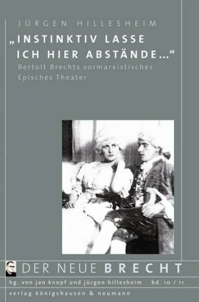 „Instinktiv lasse ich hier Abstände...“: Bertold Brechts vormarxistisches Episches Theater (Der neue Brecht)
