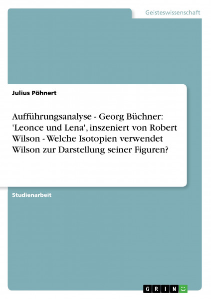 Aufführungsanalyse - Georg Büchner: 'Leonce und Lena', inszeniert von Robert Wilson - Welche Isotopien verwendet Wilson zur Darstellung seiner Figuren?