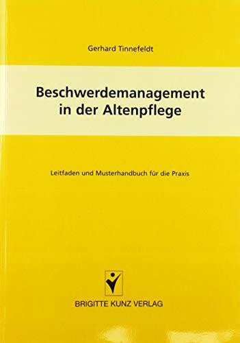 Beschwerdemanagement in der Altenpflege: Leitfaden und Musterhandbuch für die Pflege (Brigitte Kunz Verlag)