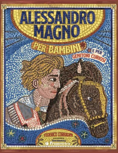 Alessandro Magno per bambini e per genitori curiosi