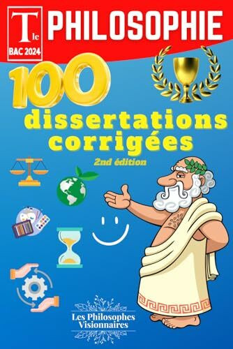 Bac de philosophie 2024 - Terminale: 100 dissertations rédigées avec une méthodologie détaillée pour réussir son bac de philo - 2nd édition