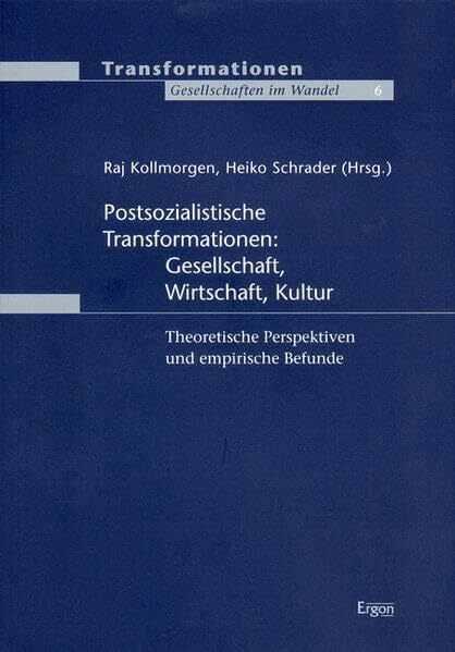 Postsozialistische Transformationen: Gesellschaft, Wirtschaft, Kultur: Theoretische Perspektiven und empirische Befunde (Transformationen: Gesellschaften im Wandel)