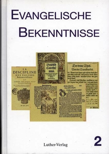 Evangelische Bekenntnisse. Bekenntnisschriften der Reformation und...: Bekenntnisschriften der Reformation und neuere Theologische Erklärungen. Hrsg. ... und neuere Theologische Erklärungen)