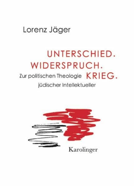 Unterschied. Widerspruch. Krieg.: Zur politischen Theologie jüdischer Intellektueller