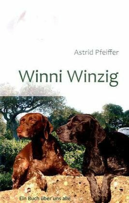 Winni Winzig: Ein Buch über uns alle