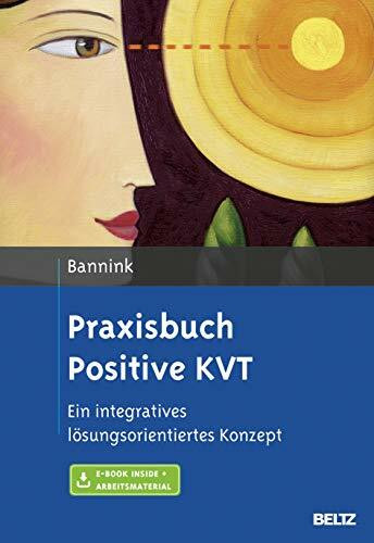 Praxisbuch Positive KVT: Ein integratives lösungsorientiertes Konzept. Mit E-Book inside und Arbeitsmaterial