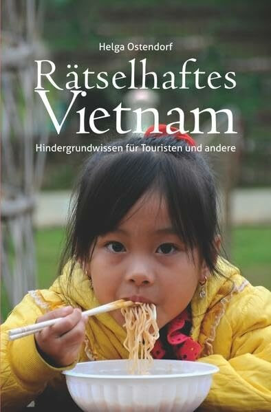Rätselhaftes Vietnam: Hintergrundwissen für Touristen und andere
