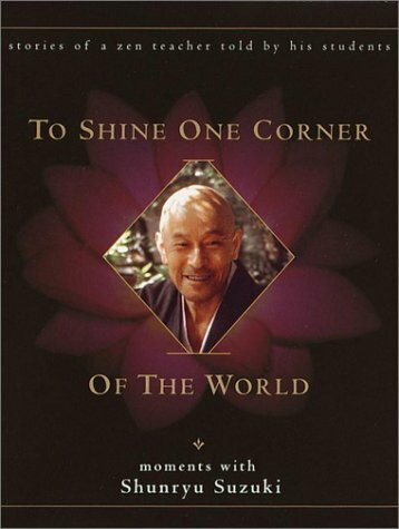 To Shine One Corner of the World: Moments With Shunryu Suzuki