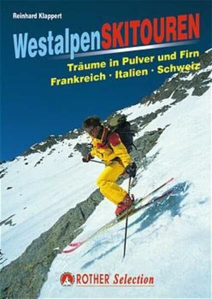 Westalpen - Skitouren: Träume in Pulver und Firn. Frankreich - Italien - Schweiz (Rother Selection)
