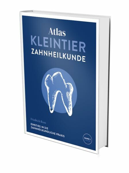 Atlas Kleintierzahnheilkunde: Band 1: Einführung in die allgemeine Dentale Praxis (Atlas Kleintierzahnheilkunde: Ein Workshop im Buchformat)