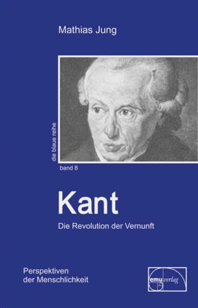 Kant: Die Revolution der Vernunft (Die blaue Reihe)