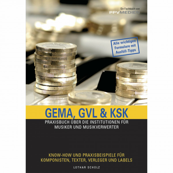 GEMA, GVL & KSK: Die Praxishilfe für Musiker und Musikverwerter. Mit Ausfüllhilfen, Rechenbeispielen und Checklisten zum optimalen Ergebnis