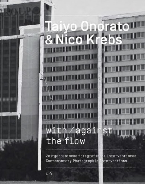 Taiyo Onorato / Nico Krebs. with / against the flow zeitgenössische fotografische interventionen / c