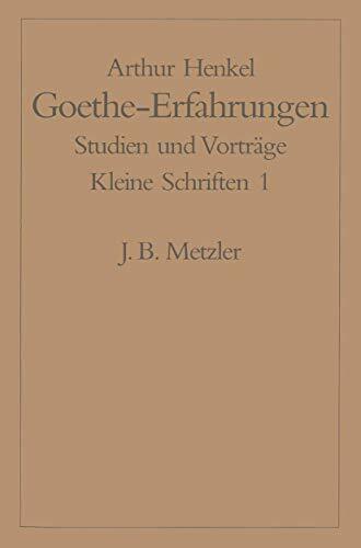Goethe-Erfahrungen: Studien und Vorträge. Kleine Schriften 1 Goethe-Erfahrungen: Studien und Vorträge. Kleine Schriften 1