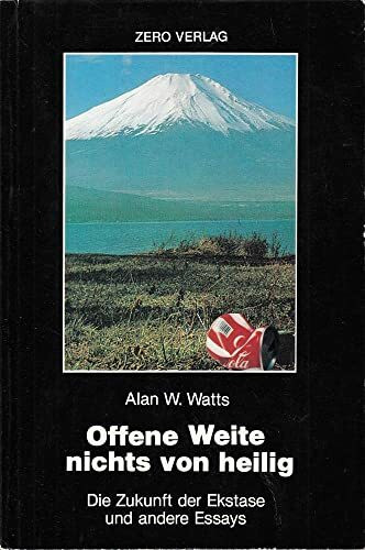 Offene Weite nichts von heilig (Die Zukunft der Ekstase und andere Essays)