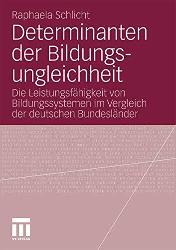 Determinanten Der Bildungsungleichheit: Die Leistungsfähigkeit von Bildungssystemen im Vergleich der deutschen Bundesländer (German Edition)