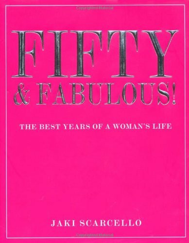 Fifty and Fabulous: The Best Years of a Woman's Life