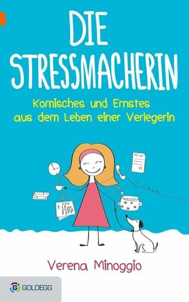 Die Stressmacherin: Komisches und Ernstes aus dem Leben einer Verlegerin (Goldegg Unterhaltung)