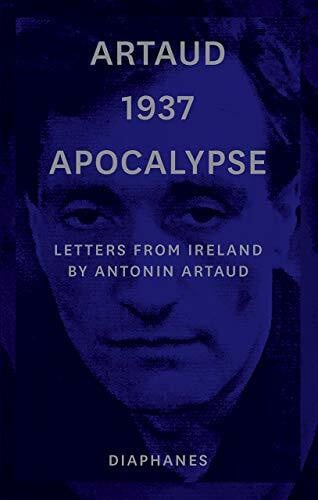 Artaud 1937 Apocalypse: Letters from Ireland (Last Writings of Antonin Artaud)