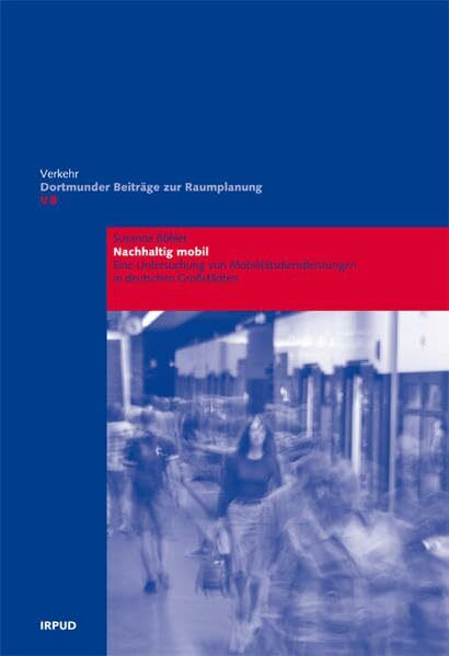 Nachhaltig mobil: Eine Untersuchung von Mobilitätsdienstleistungen in deutschen Großstädten (Dortmunder Beiträge zur Raumplanung - Verkehr)