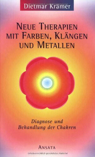 Neue Therapien mit Farben, Klängen und Metallen: Diagnose und Behandlung der Chakren