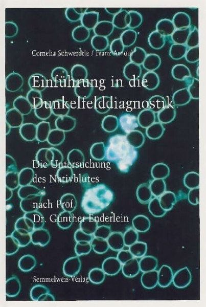 Einführung in die Dunkelfelddiagnostik. Die Untersuchung des Nativblutes nach Prof. Dr. Günther Enderlein.