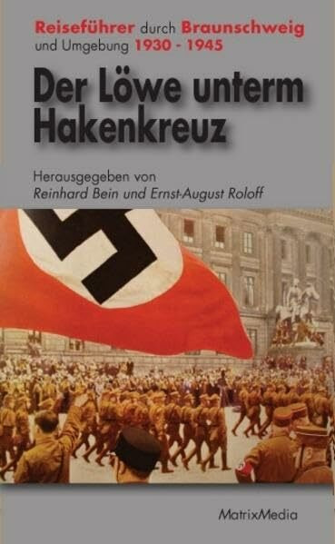 Der Löwe unterm Hakenkreuz: Reiseführer durch die braune Topografie von Braunschweig und Umgebung